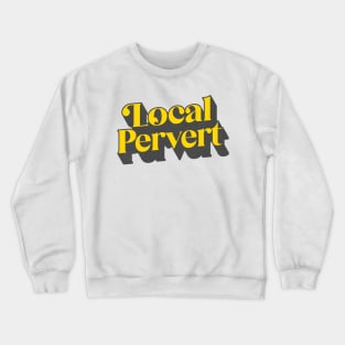 Local Pervert Crewneck Sweatshirt